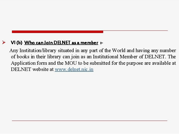 Ø VI (b) Who can Join DELNET as a member : Any Institution/library situated