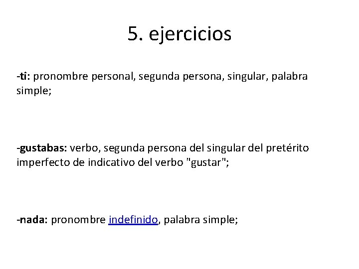 5. ejercicios -ti: pronombre personal, segunda persona, singular, palabra simple; -gustabas: verbo, segunda persona
