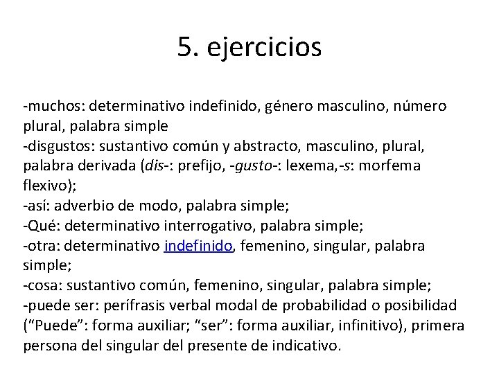 5. ejercicios -muchos: determinativo indefinido, género masculino, número plural, palabra simple -disgustos: sustantivo común