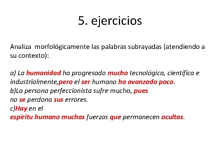 5. ejercicios Analiza morfológicamente las palabras subrayadas (atendiendo a su contexto): a) La humanidad