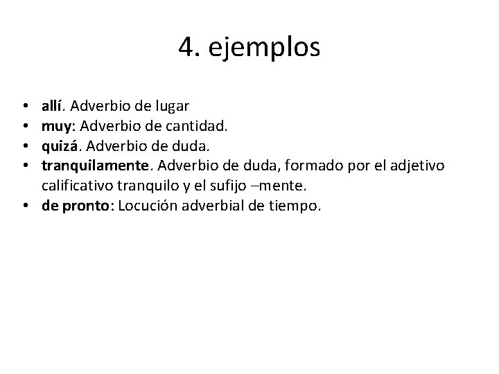 4. ejemplos allí. Adverbio de lugar muy: Adverbio de cantidad. quizá. Adverbio de duda.