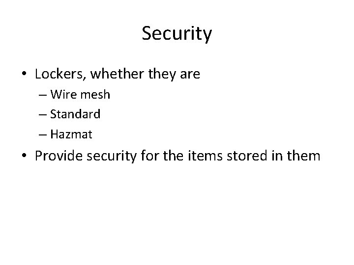 Security • Lockers, whether they are – Wire mesh – Standard – Hazmat •