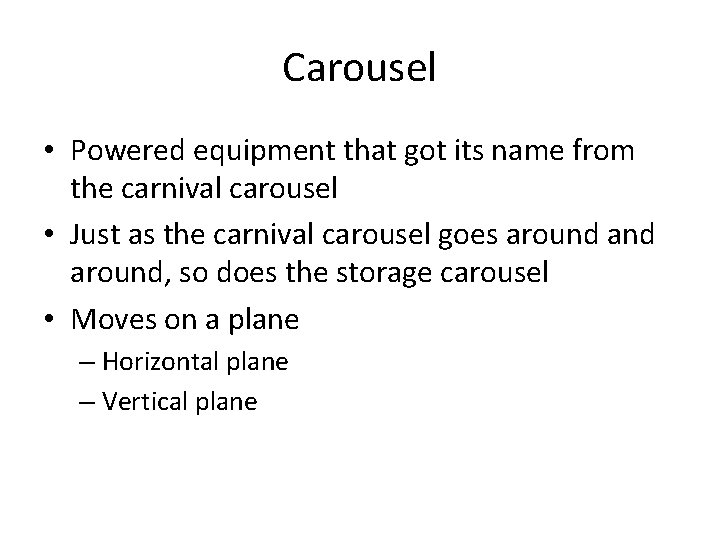 Carousel • Powered equipment that got its name from the carnival carousel • Just