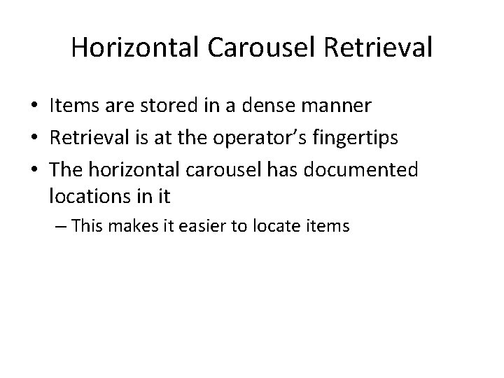 Horizontal Carousel Retrieval • Items are stored in a dense manner • Retrieval is