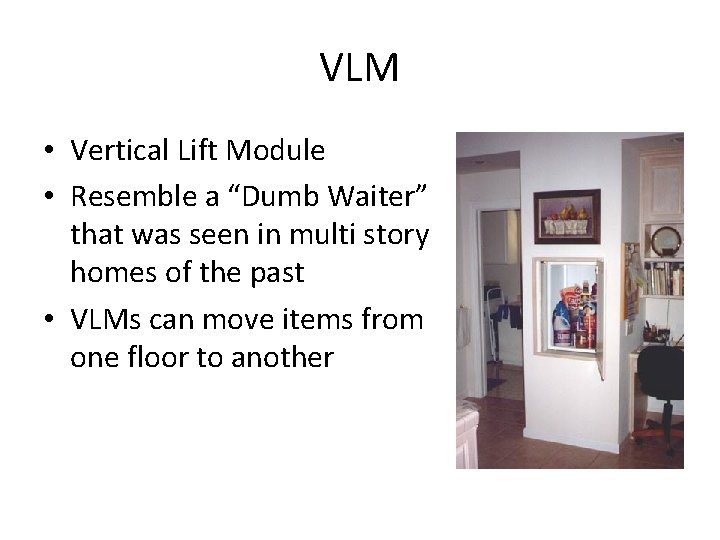 VLM • Vertical Lift Module • Resemble a “Dumb Waiter” that was seen in
