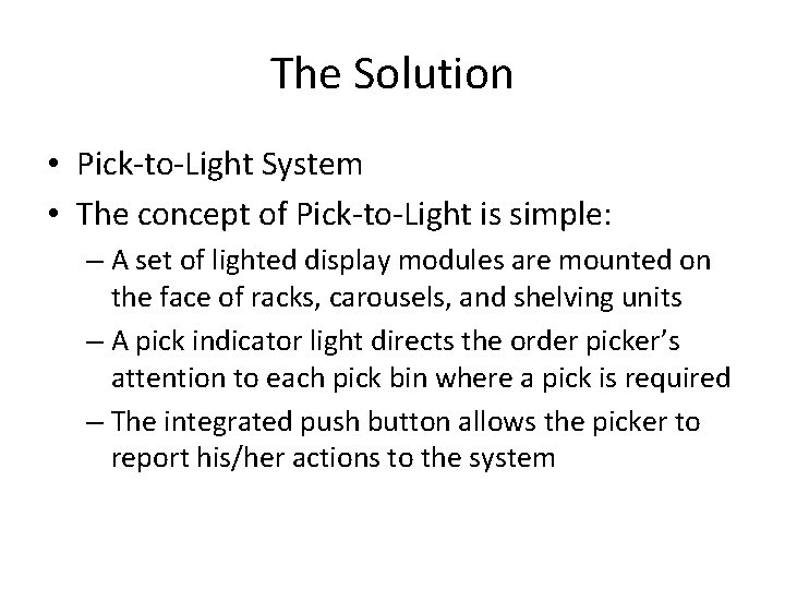 The Solution • Pick-to-Light System • The concept of Pick-to-Light is simple: – A