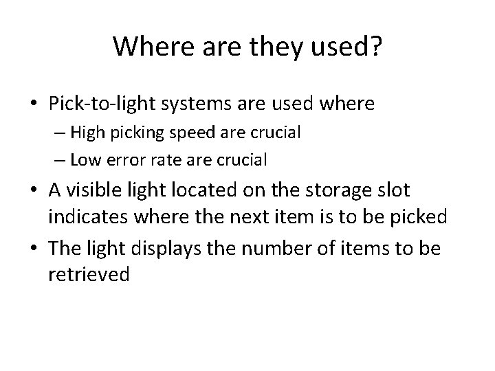 Where are they used? • Pick-to-light systems are used where – High picking speed
