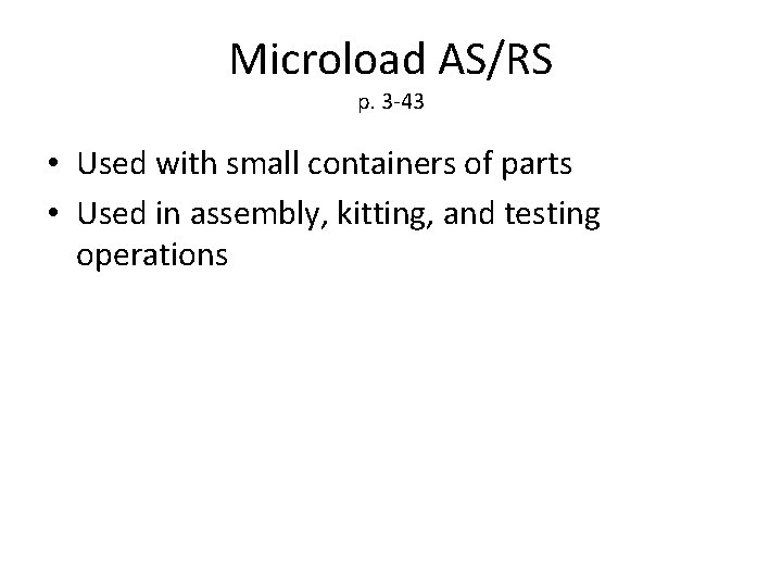 Microload AS/RS p. 3 -43 • Used with small containers of parts • Used