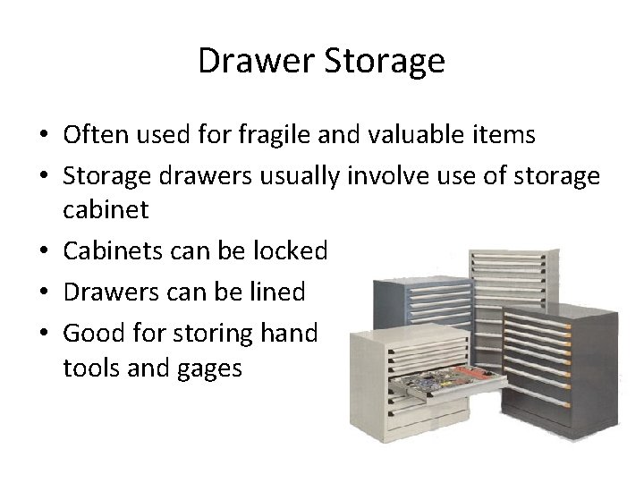 Drawer Storage • Often used for fragile and valuable items • Storage drawers usually
