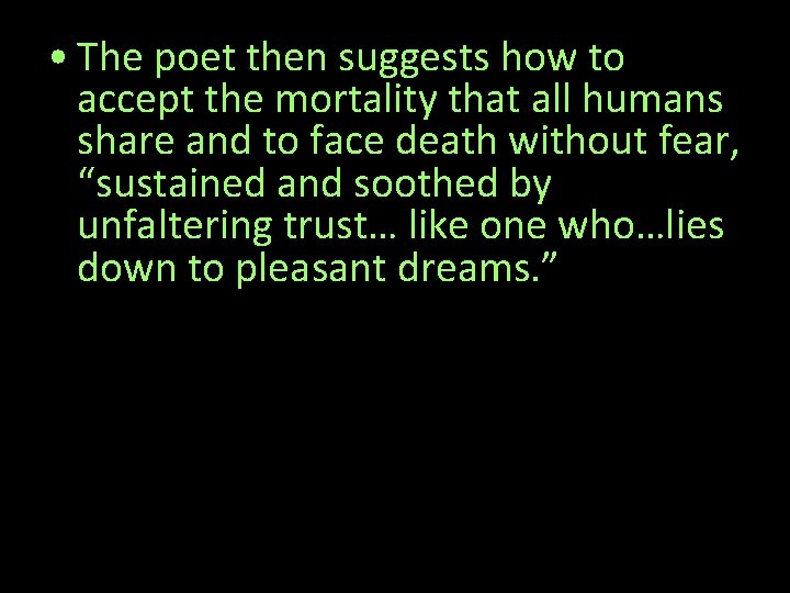  • The poet then suggests how to accept the mortality that all humans