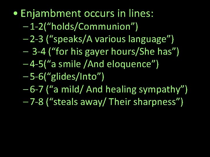  • Enjambment occurs in lines: – 1 -2(“holds/Communion”) – 2 -3 (“speaks/A various