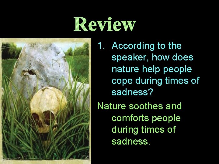 Review 1. According to the speaker, how does nature help people cope during times