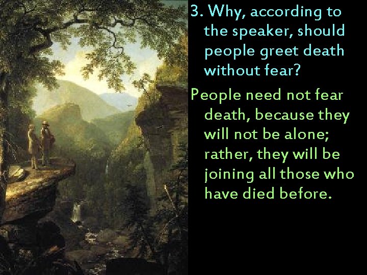 3. Why, according to the speaker, should people greet death without fear? People need