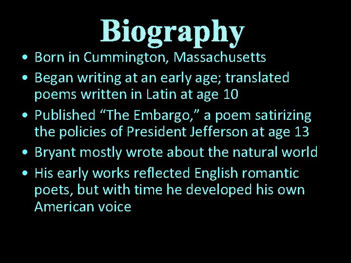 Biography • Born in Cummington, Massachusetts • Began writing at an early age; translated
