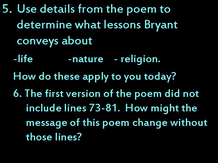 5. Use details from the poem to determine what lessons Bryant conveys about -life