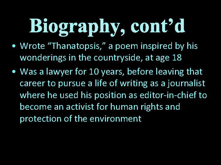 Biography, cont’d • Wrote “Thanatopsis, ” a poem inspired by his wonderings in the