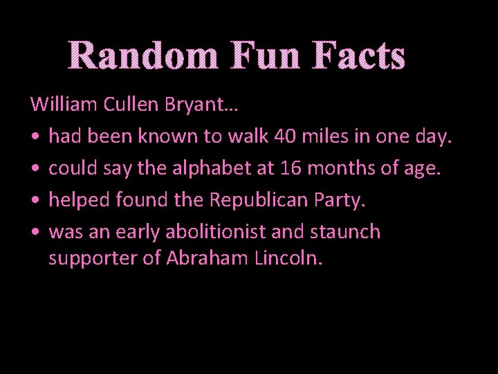 Random Fun Facts William Cullen Bryant… • had been known to walk 40 miles