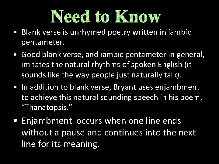 Need to Know • Blank verse is unrhymed poetry written in iambic pentameter. •