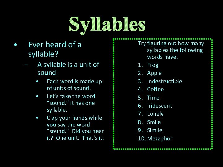 Syllables • Ever heard of a syllable? – A syllable is a unit of