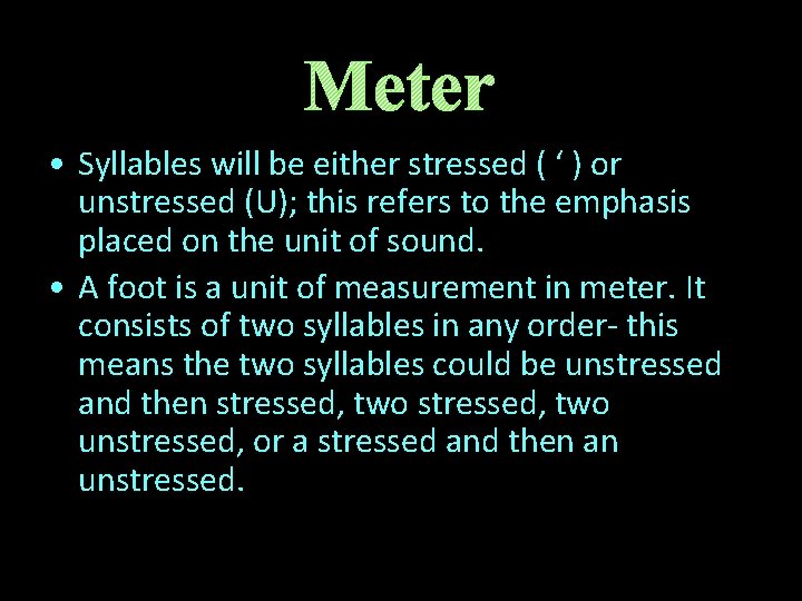 Meter • Syllables will be either stressed ( ‘ ) or unstressed (U); this