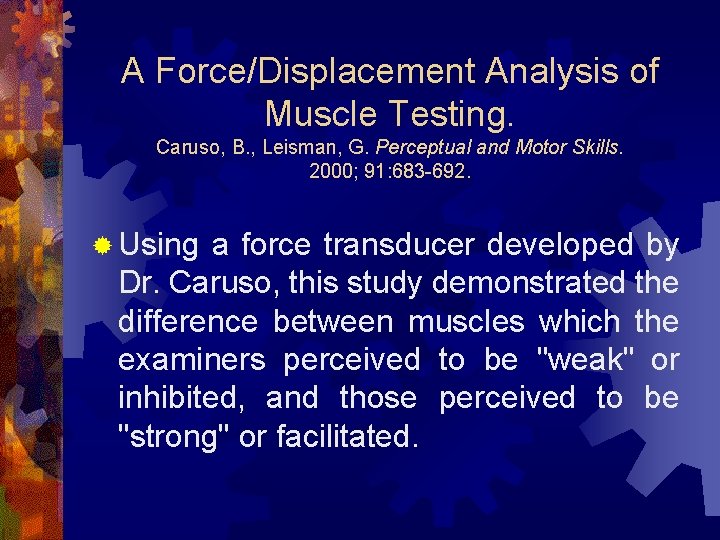 A Force/Displacement Analysis of Muscle Testing. Caruso, B. , Leisman, G. Perceptual and Motor