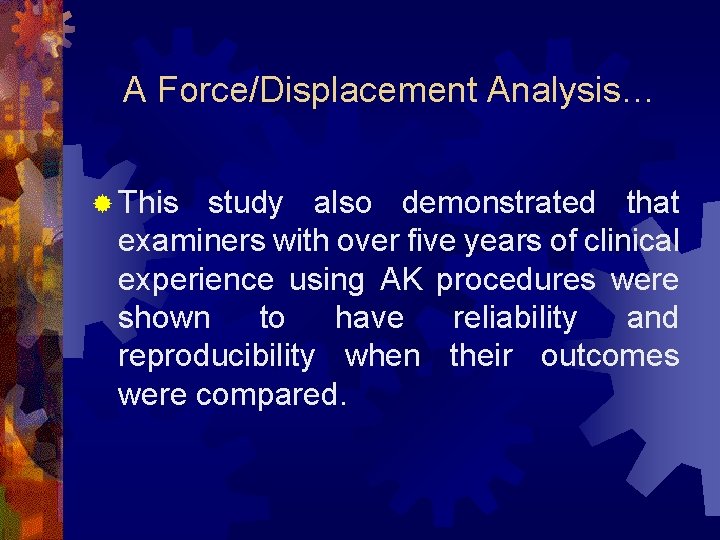 A Force/Displacement Analysis… ® This study also demonstrated that examiners with over five years