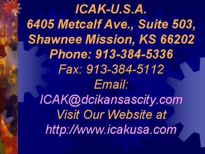 ICAK-U. S. A. 6405 Metcalf Ave. , Suite 503, Shawnee Mission, KS 66202 Phone: