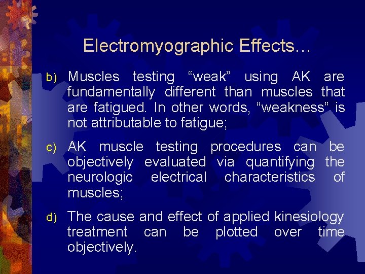 Electromyographic Effects… b) Muscles testing “weak” using AK are fundamentally different than muscles that