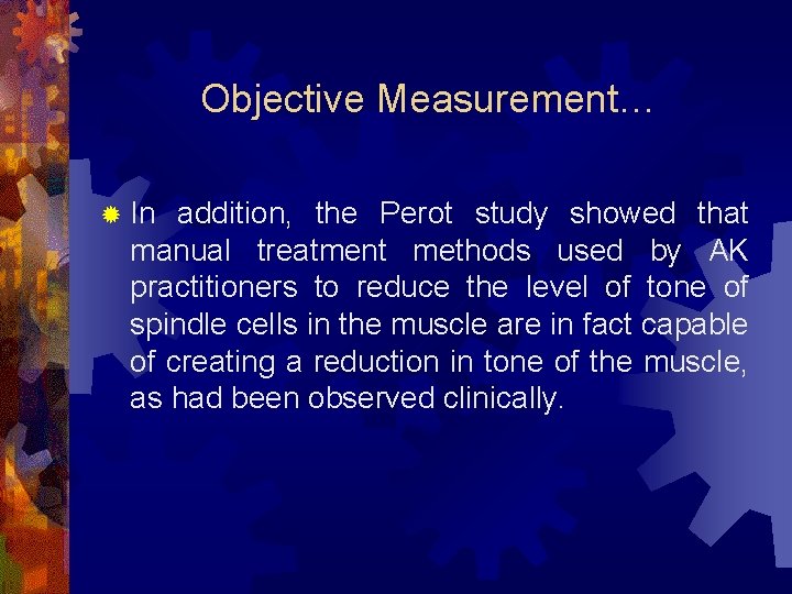 Objective Measurement… ® In addition, the Perot study showed that manual treatment methods used