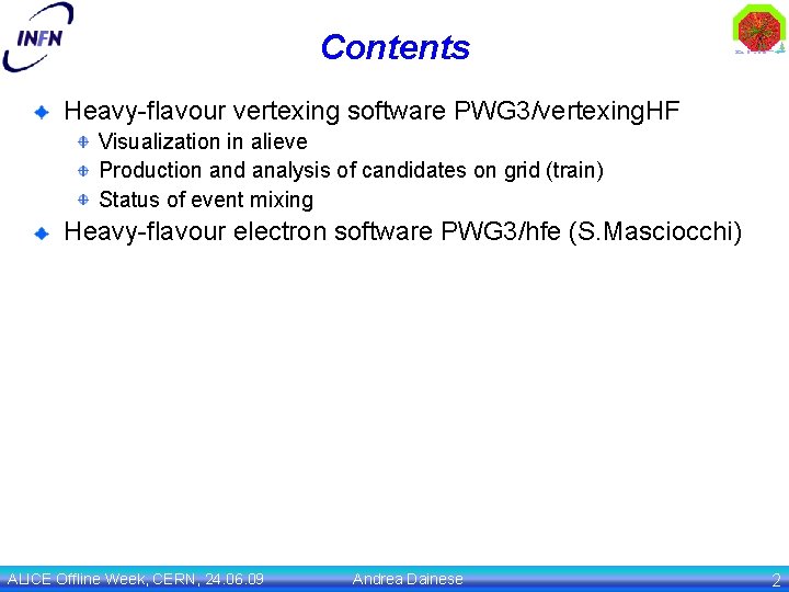 Contents Heavy-flavour vertexing software PWG 3/vertexing. HF Visualization in alieve Production and analysis of