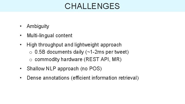 CHALLENGES • Ambiguity • Multi-lingual content • High throughput and lightweight approach o 0.