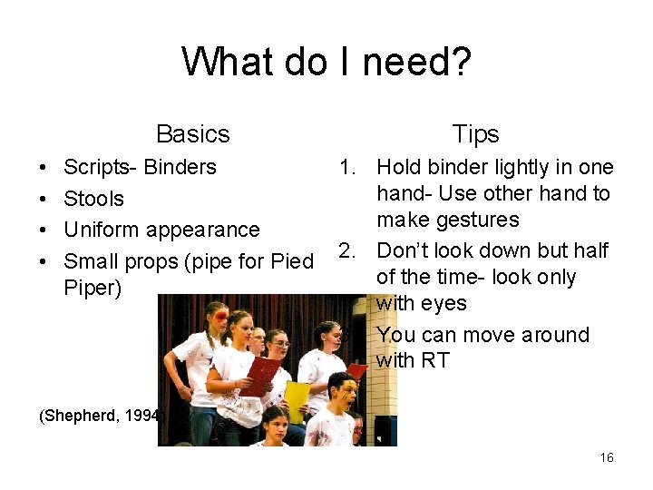 What do I need? • • Basics Tips Scripts- Binders Stools Uniform appearance Small