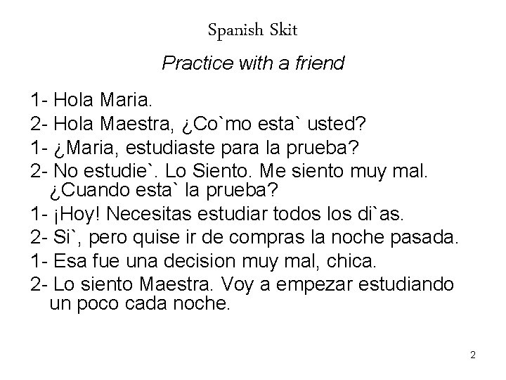 Spanish Skit Practice with a friend 1 - Hola Maria. 2 - Hola Maestra,