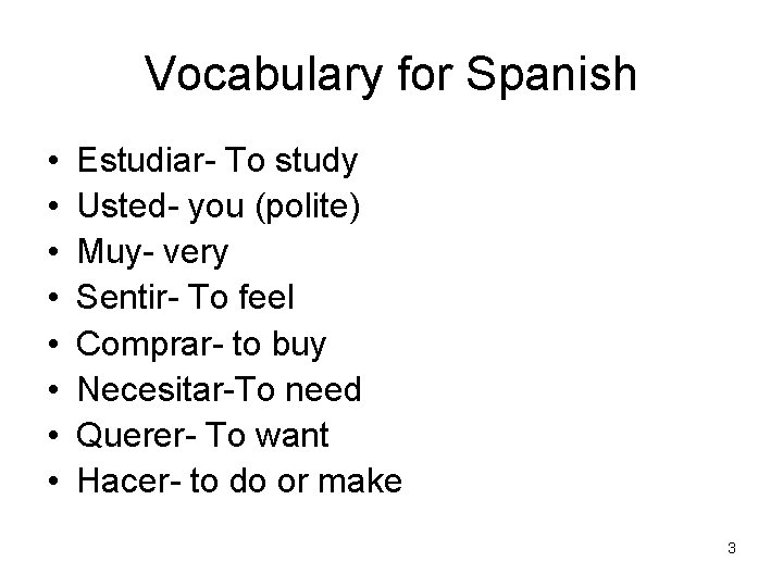 Vocabulary for Spanish • • Estudiar- To study Usted- you (polite) Muy- very Sentir-