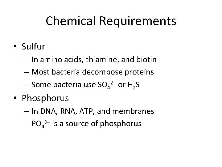 Chemical Requirements • Sulfur – In amino acids, thiamine, and biotin – Most bacteria
