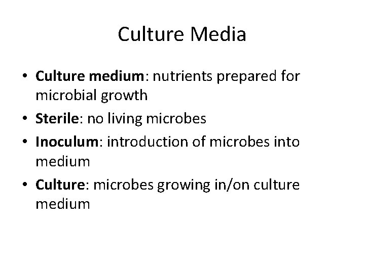 Culture Media • Culture medium: nutrients prepared for microbial growth • Sterile: no living