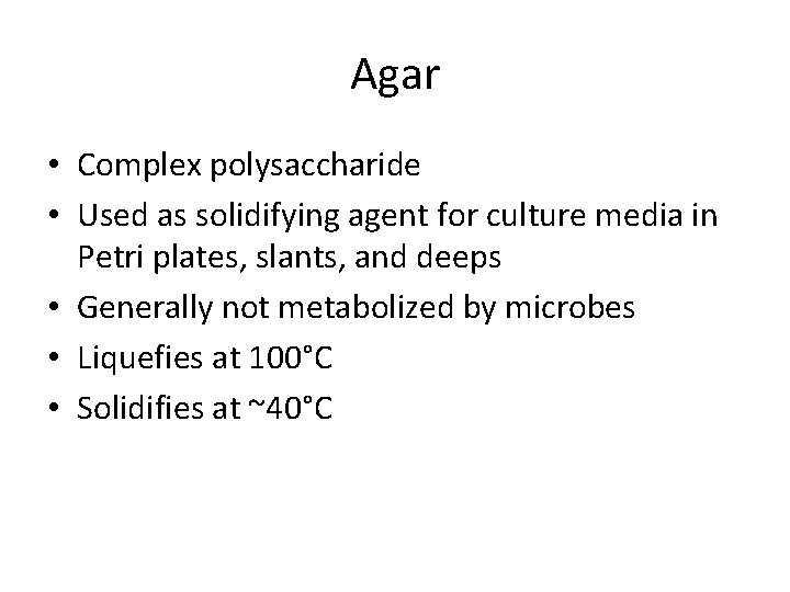 Agar • Complex polysaccharide • Used as solidifying agent for culture media in Petri