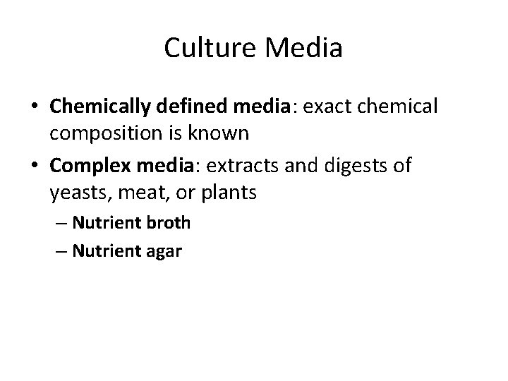 Culture Media • Chemically defined media: exact chemical composition is known • Complex media: