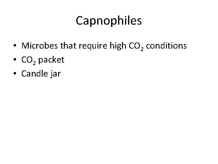 Capnophiles • Microbes that require high CO 2 conditions • CO 2 packet •