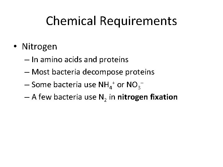 Chemical Requirements • Nitrogen – In amino acids and proteins – Most bacteria decompose