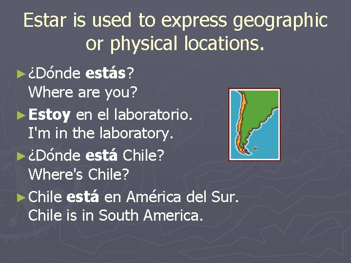 Estar is used to express geographic or physical locations. ► ¿Dónde estás? Where are