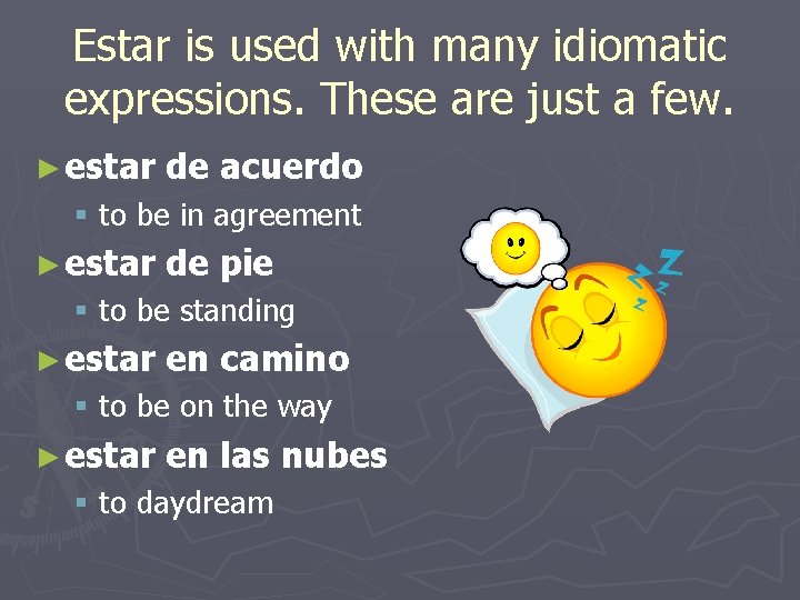 Estar is used with many idiomatic expressions. These are just a few. ► estar