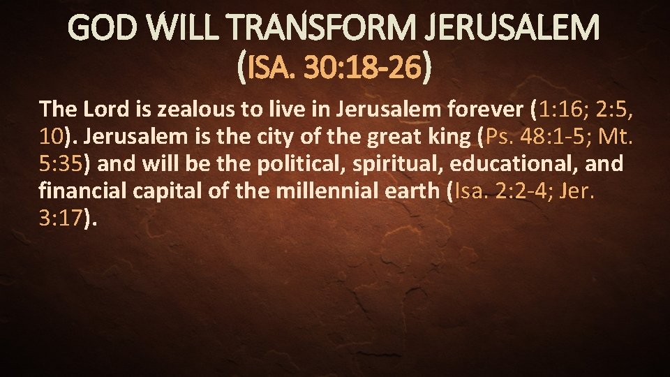 GOD WILL TRANSFORM JERUSALEM (ISA. 30: 18 -26) The Lord is zealous to live