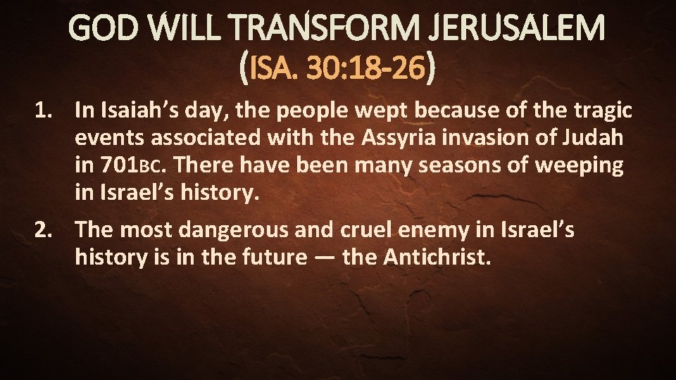 GOD WILL TRANSFORM JERUSALEM (ISA. 30: 18 -26) 1. In Isaiah’s day, the people