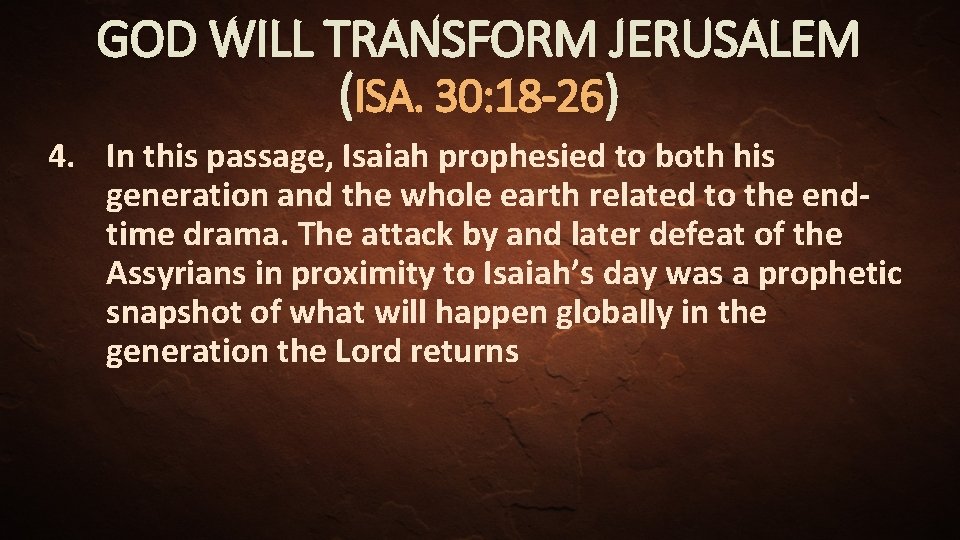 GOD WILL TRANSFORM JERUSALEM (ISA. 30: 18 -26) 4. In this passage, Isaiah prophesied