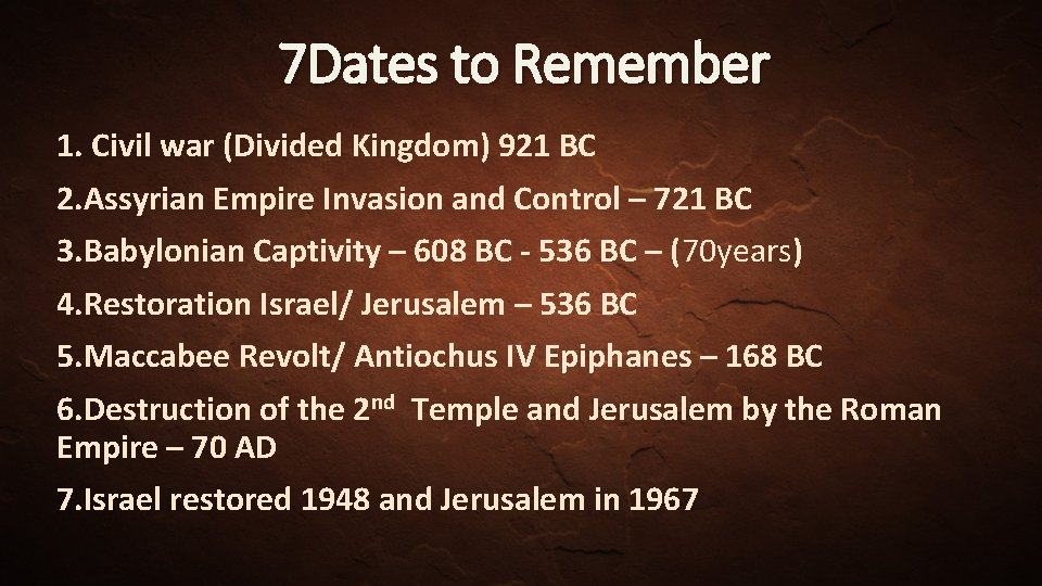 7 Dates to Remember 1. Civil war (Divided Kingdom) 921 BC 2. Assyrian Empire