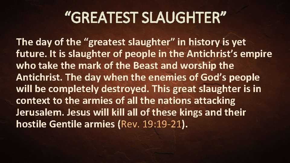 “GREATEST SLAUGHTER” The day of the “greatest slaughter” in history is yet future. It