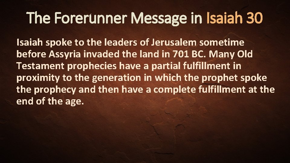 The Forerunner Message in Isaiah 30 Isaiah spoke to the leaders of Jerusalem sometime