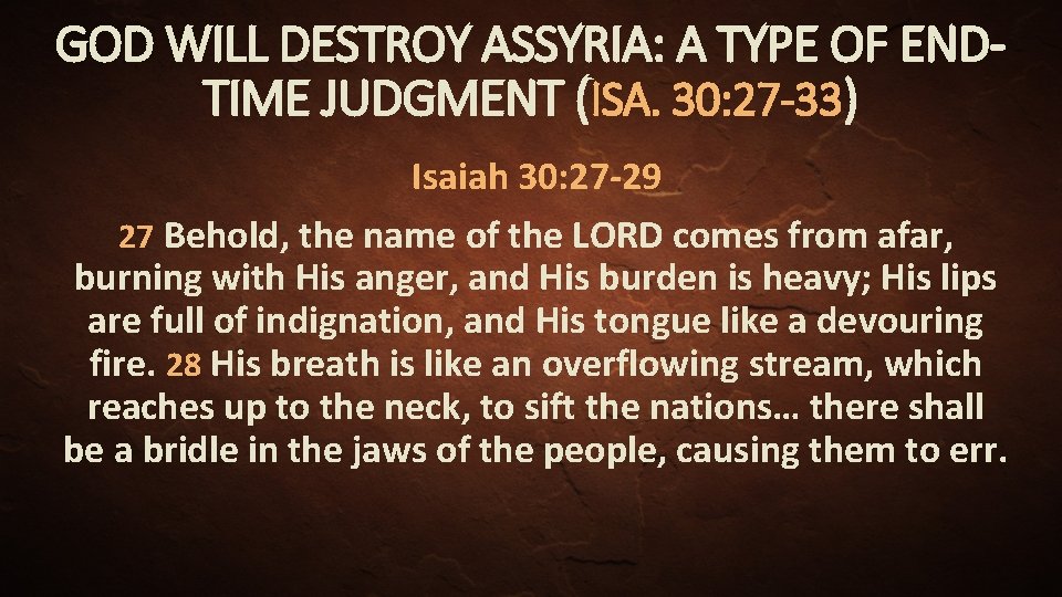 GOD WILL DESTROY ASSYRIA: A TYPE OF ENDTIME JUDGMENT (ISA. 30: 27 -33) Isaiah