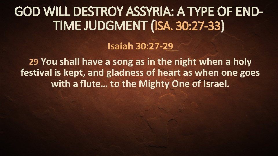 GOD WILL DESTROY ASSYRIA: A TYPE OF ENDTIME JUDGMENT (ISA. 30: 27 -33) Isaiah